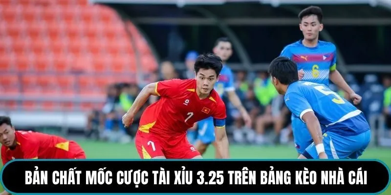 Bản chất mốc cược tài xỉu 3.25 trên bảng kèo nhà cái