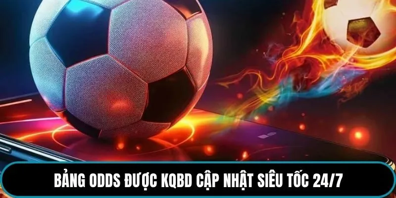 Bảng Odds được kqbd cập nhật siêu tốc 24/7