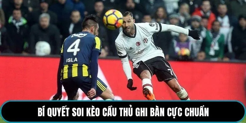 Bí quyết soi kèo cầu thủ ghi bàn cực chuẩn