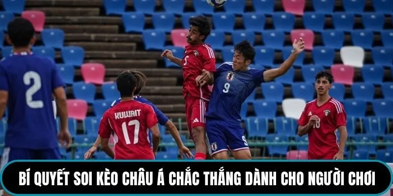Bí quyết soi kèo Châu Á chắc thắng dành cho người chơi