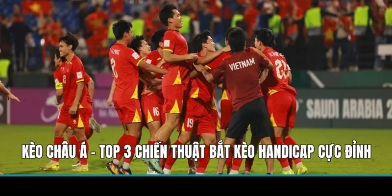 Kèo Châu Á - Top 3 Chiến Thuật Bắt Kèo Handicap Cực Đỉnh