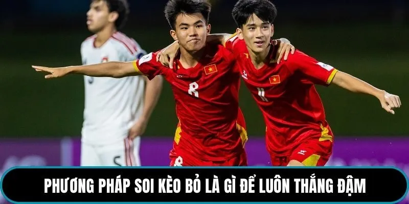 Phương pháp soi kèo bỏ là gì để luôn thắng đậm