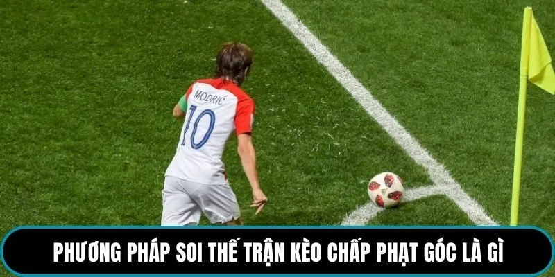 Phương pháp soi thế trận kèo chấp phạt góc là gì