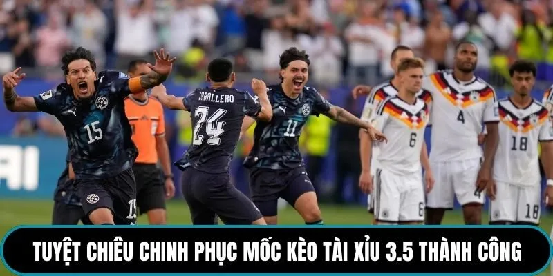 Tuyệt chiêu chinh phục mốc kèo tài xỉu 3.5 thành công